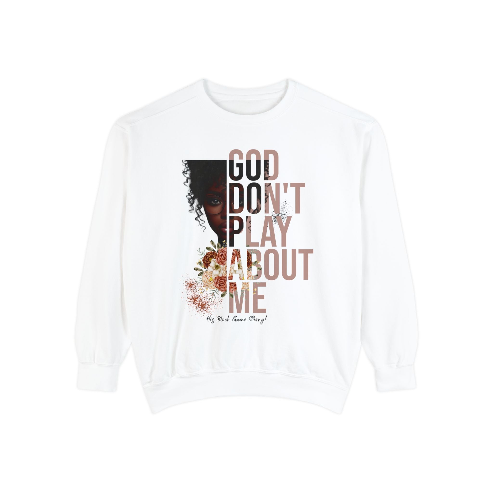 Flatlay mockup of women's white color sweatshirt with design that reads "God Don't Play About Me - His Block Game Strong" and dark skin lady graphic